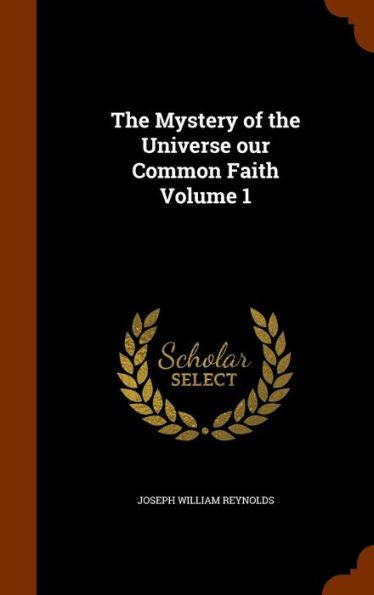 The Mystery Of The Universe Our Common Faith Volume 1