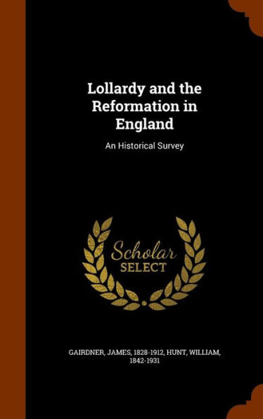 Lollardy And The Reformation In England: An Historical Survey
