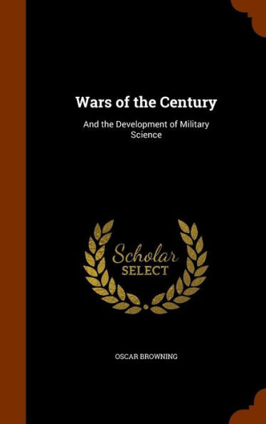Wars Of The Century: And The Development Of Military Science
