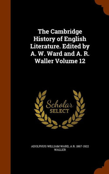 The Cambridge History Of English Literature. Edited By A. W. Ward And A. R. Waller Volume 12