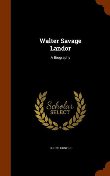 Walter Savage Landor: A Biography