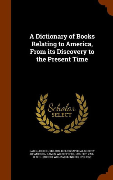 A Dictionary Of Books Relating To America, From Its Discovery To The Present Time