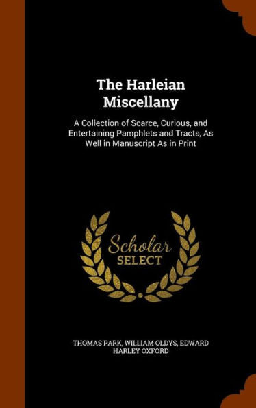 The Harleian Miscellany: A Collection Of Scarce, Curious, And Entertaining Pamphlets And Tracts, As Well In Manuscript As In Print