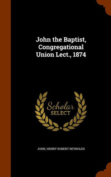 John The Baptist, Congregational Union Lect., 1874