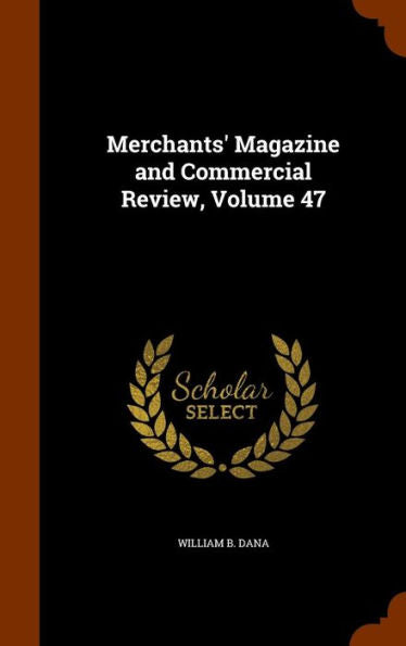 Merchants' Magazine And Commercial Review, Volume 47