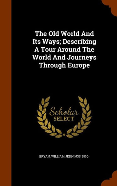 The Old World And Its Ways; Describing A Tour Around The World And Journeys Through Europe