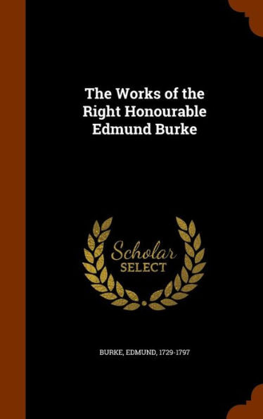 The Works Of The Right Honourable Edmund Burke
