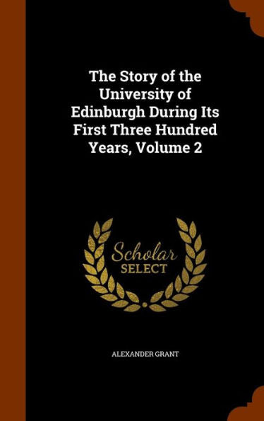 The Story Of The University Of Edinburgh During Its First Three Hundred Years, Volume 2