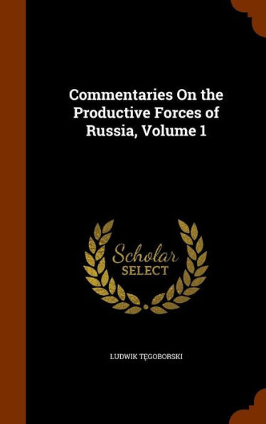 Commentaries On The Productive Forces Of Russia, Volume 1