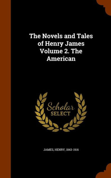 The Novels And Tales Of Henry James Volume 2. The American