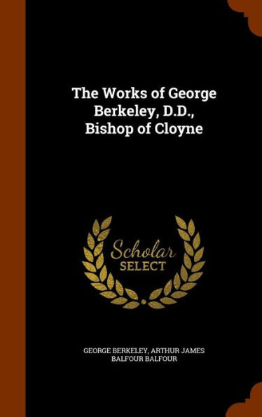 The Works Of George Berkeley, D.D., Bishop Of Cloyne