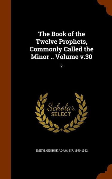 The Book Of The Twelve Prophets, Commonly Called The Minor .. Volume V.30: 2