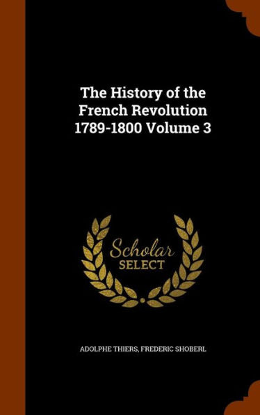 The History Of The French Revolution 1789-1800 Volume 3