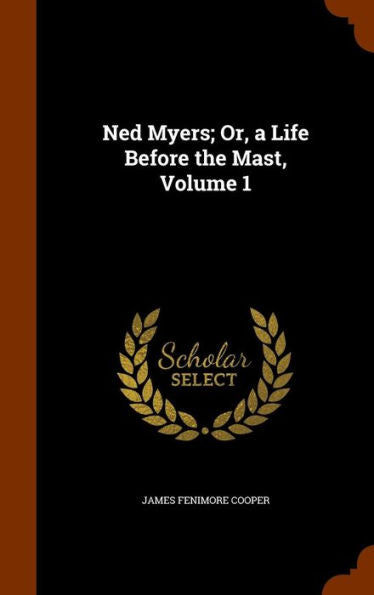 Ned Myers; Or, A Life Before The Mast, Volume 1