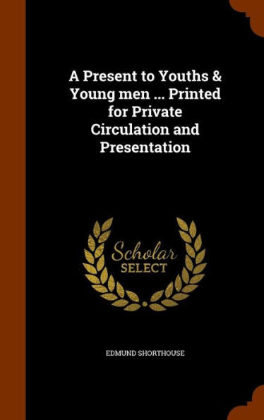 A Present To Youths & Young Men ... Printed For Private Circulation And Presentation