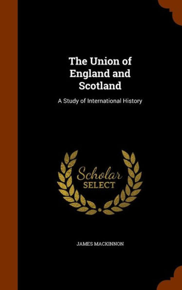 The Union Of England And Scotland: A Study Of International History