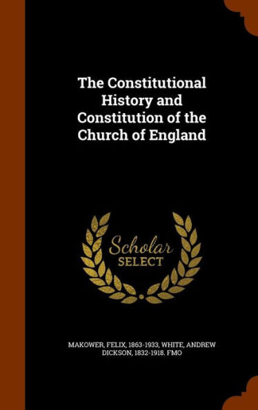 The Constitutional History And Constitution Of The Church Of England