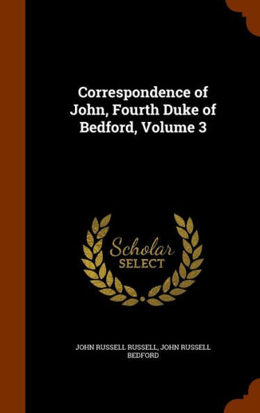 Correspondence Of John, Fourth Duke Of Bedford, Volume 3