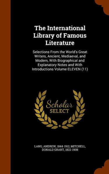 The International Library Of Famous Literature: Selections From The World's Great Writers, Ancient, Mediaeval, And Modern, With Biographical And ... And With Introductions Volume Eleven (11)