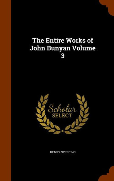The Entire Works Of John Bunyan Volume 3