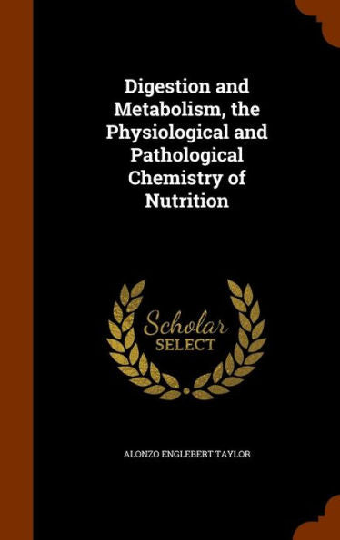 Digestion And Metabolism, The Physiological And Pathological Chemistry Of Nutrition