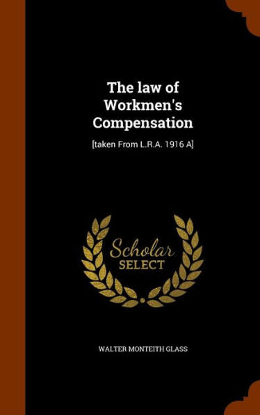The Law Of Workmen's Compensation: [Taken From L.R.A. 1916 A]