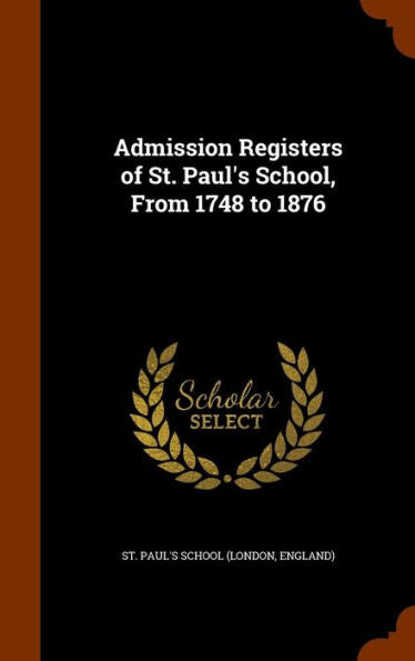 Admission Registers Of St. Paul's School, From 1748 To 1876