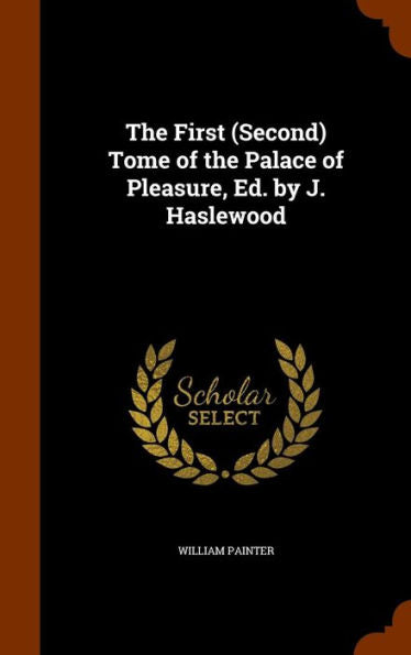 The First (Second) Tome Of The Palace Of Pleasure, Ed. By J. Haslewood