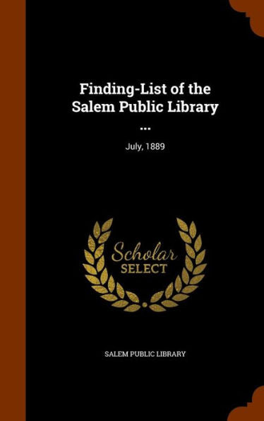Finding-List Of The Salem Public Library ...: July, 1889