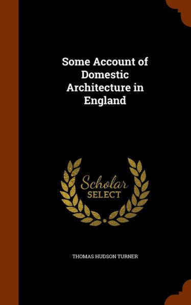 Some Account Of Domestic Architecture In England