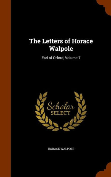 The Letters Of Horace Walpole: Earl Of Orford, Volume 7