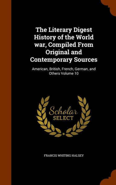 The Literary Digest History Of The World War, Compiled From Original And Contemporary Sources: American, British, French, German, And Others Volume 10