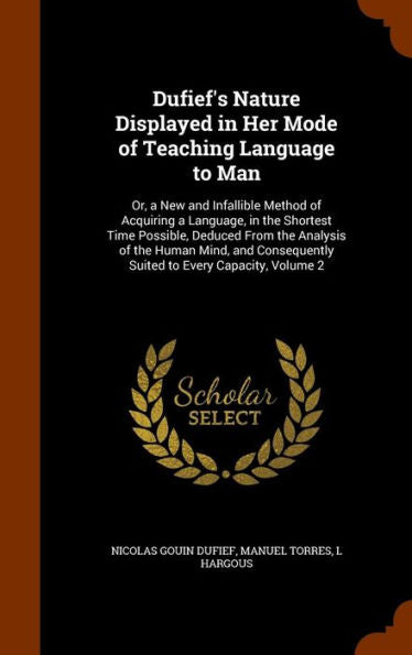 Dufief's Nature Displayed In Her Mode Of Teaching Language To Man: Or, A New And Infallible Method Of Acquiring A Language, In The Shortest Time ... Suited To Every Capacity, Volume 2