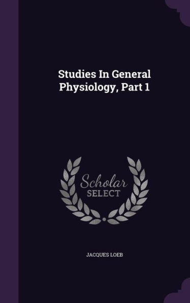 Studies In General Physiology, Part 1