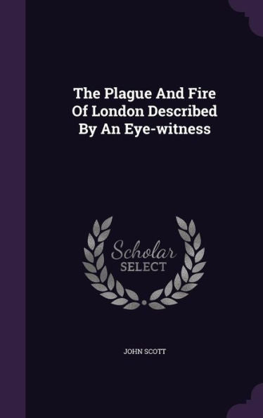 The Plague And Fire Of London Described By An Eye-Witness