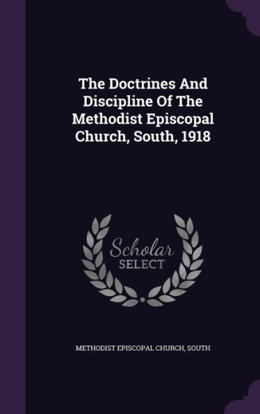 The Doctrines And Discipline Of The Methodist Episcopal Church, South, 1918