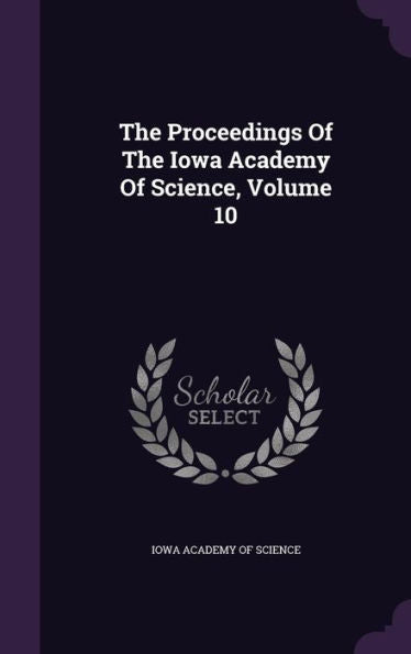 The Proceedings Of The Iowa Academy Of Science, Volume 10