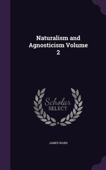 Naturalism And Agnosticism Volume 2