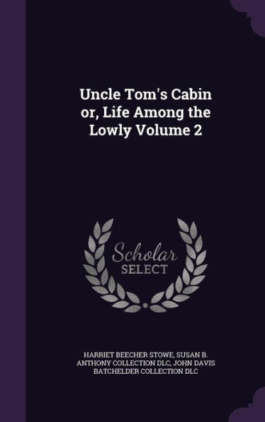 Uncle Tom's Cabin Or, Life Among The Lowly Volume 2