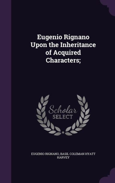 Eugenio Rignano Upon The Inheritance Of Acquired Characters;