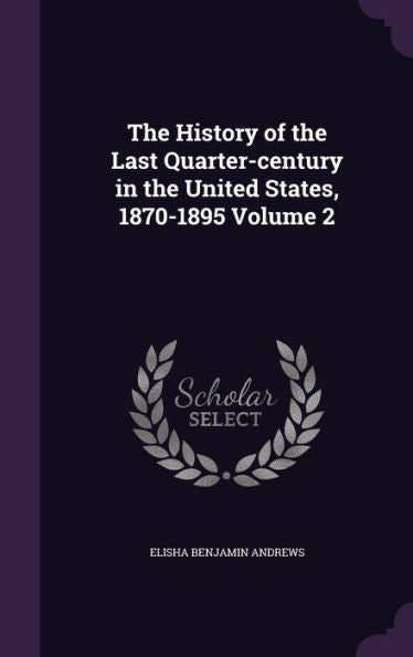 The History Of The Last Quarter-Century In The United States, 1870-1895 Volume 2
