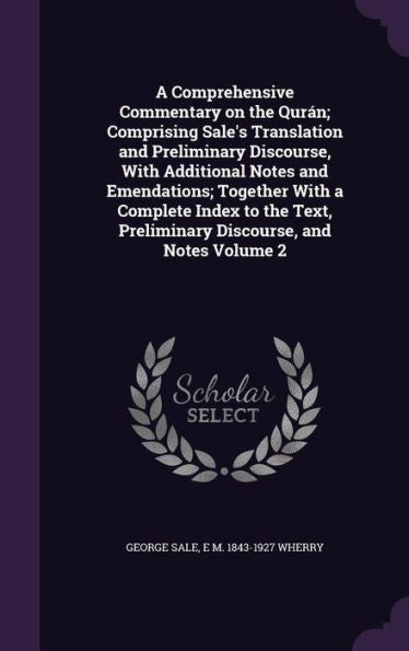A Comprehensive Commentary On The Qur?; Comprising Sale's Translation And Preliminary Discourse, With Additional Notes And Emendations; Together With ... Preliminary Discourse, And Notes Volume 2