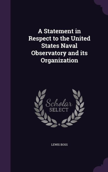 A Statement In Respect To The United States Naval Observatory And Its Organization