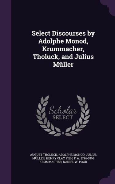 Select Discourses By Adolphe Monod, Krummacher, Tholuck, And Julius M?ler
