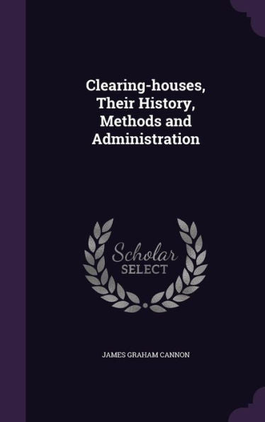 Clearing-Houses, Their History, Methods And Administration