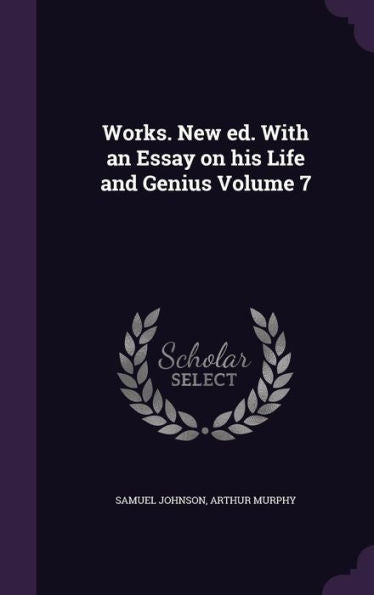 Works. New Ed. With An Essay On His Life And Genius Volume 7