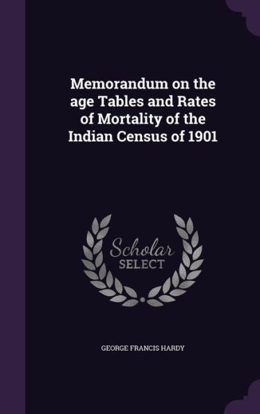 Memorandum On The Age Tables And Rates Of Mortality Of The Indian Census Of 1901