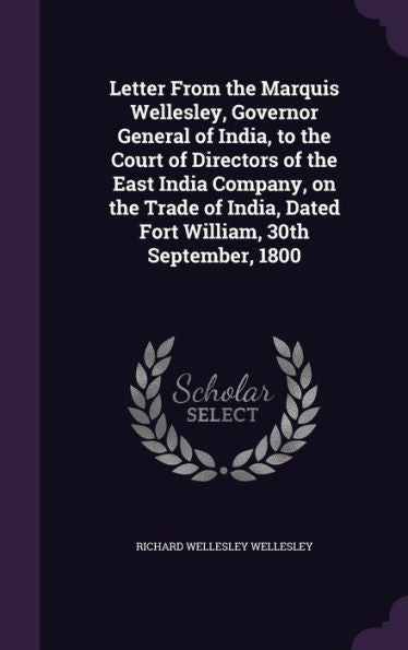 Letter From The Marquis Wellesley, Governor General Of India, To The Court Of Directors Of The East India Company, On The Trade Of India, Dated Fort William, 30Th September, 1800