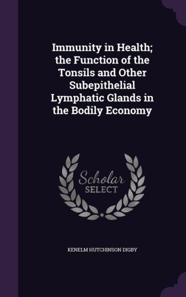 Immunity In Health; The Function Of The Tonsils And Other Subepithelial Lymphatic Glands In The Bodily Economy