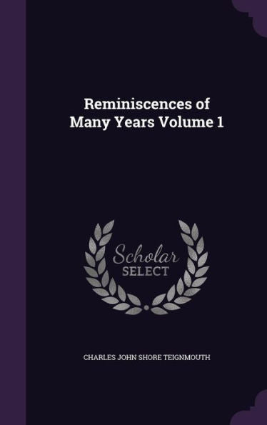 Reminiscences Of Many Years Volume 1